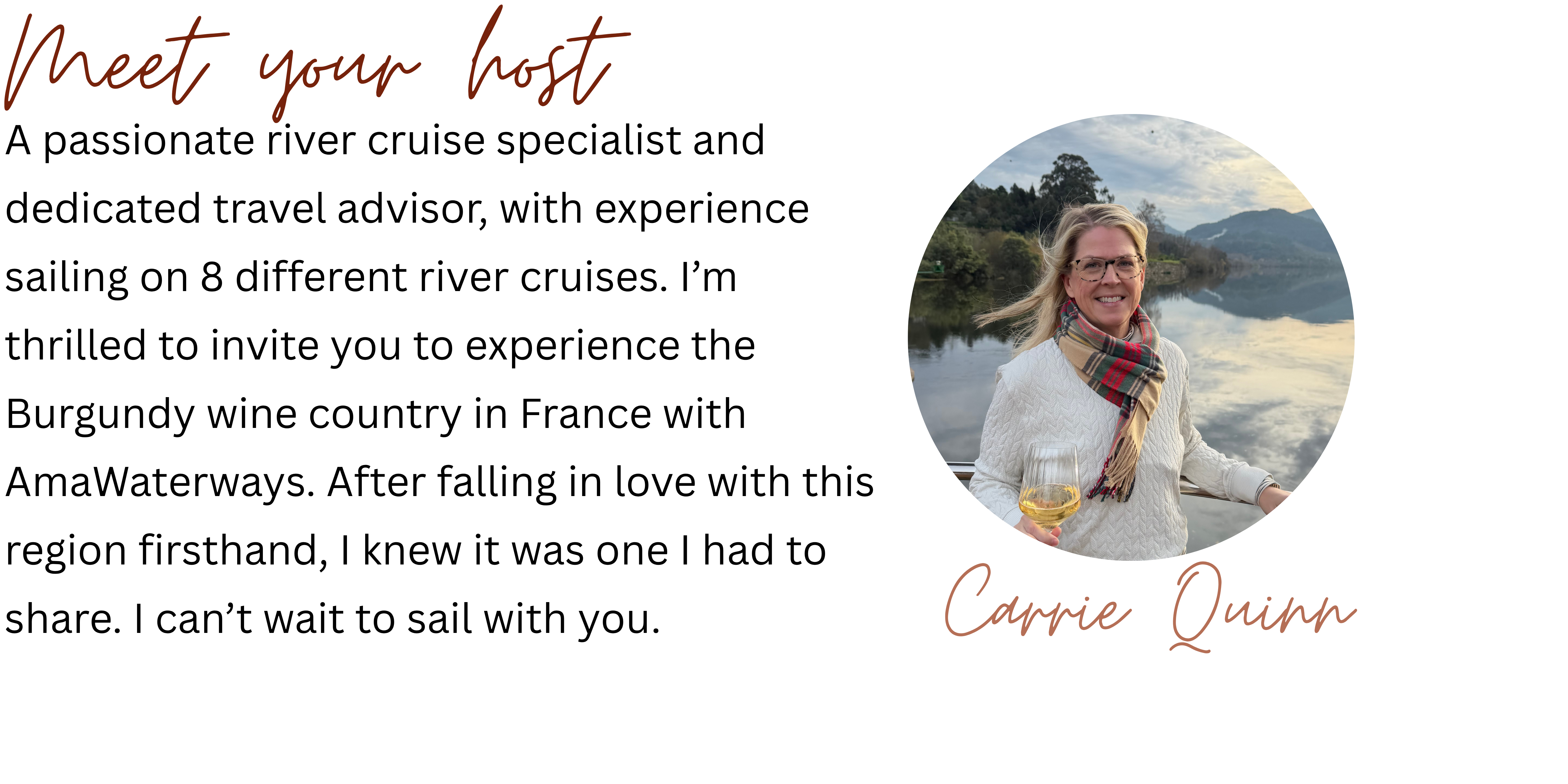 Meet Your Host, Carrie A passionate river cruise specialist and dedicated travel advisor, with experience sailing on 8 different river cruises. I’m thrilled to invite you to experience the Burgund.png